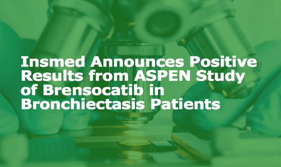 Insmed Announces Positive Results from ASPEN Study of Brensocatib in ...